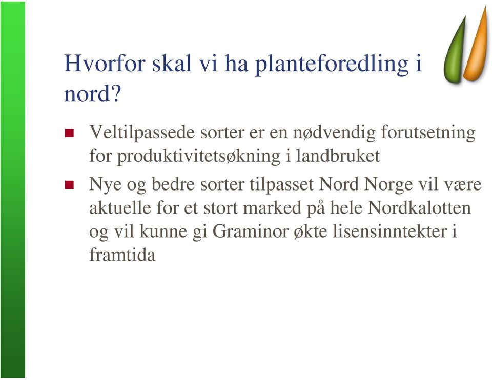 produktivitetsøkning i landbruket Nye og bedre sorter tilpasset Nord