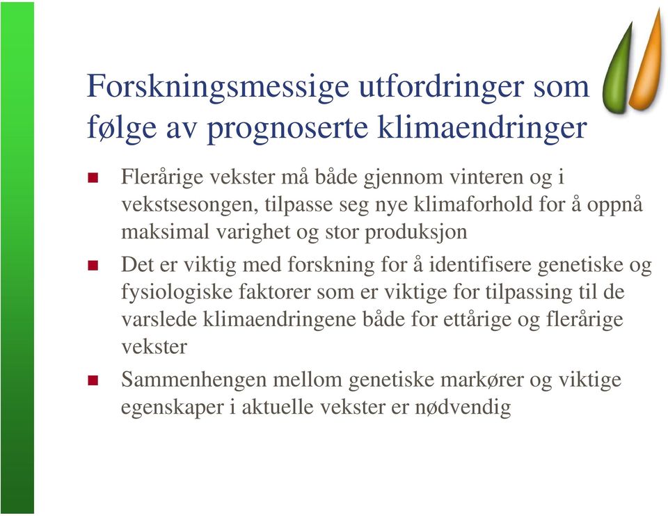 for å identifisere genetiske og fysiologiske faktorer som er viktige for tilpassing til de varslede klimaendringene både