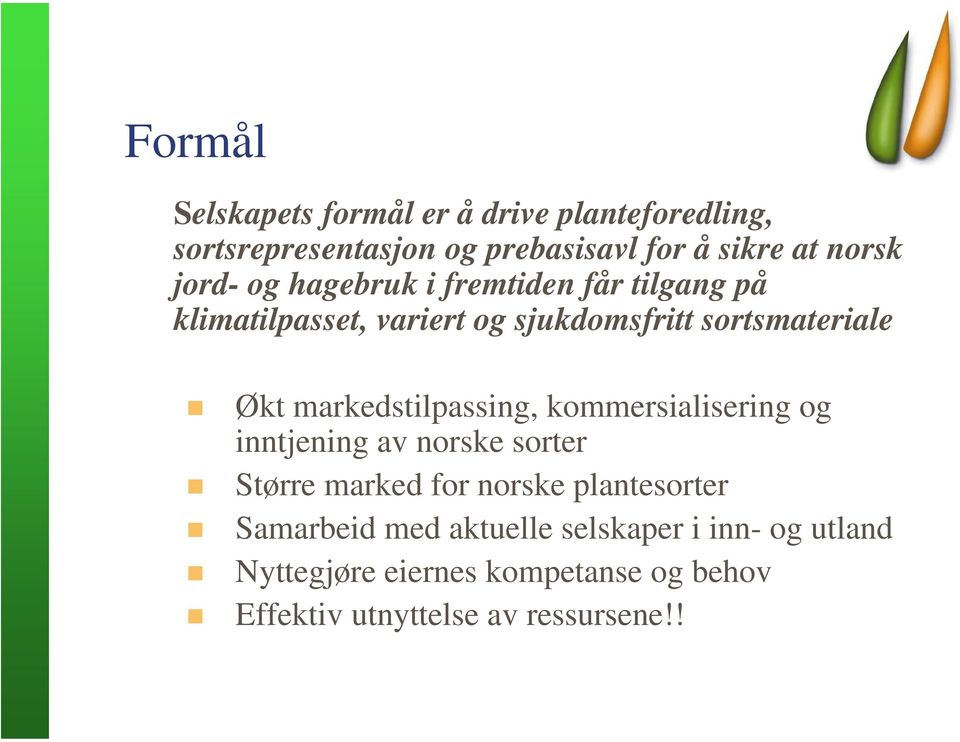 markedstilpassing, kommersialisering og inntjening av norske sorter Større marked for norske plantesorter
