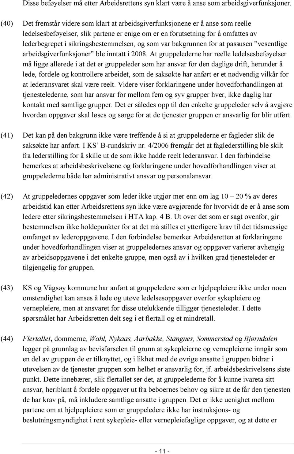 sikringsbestemmelsen, og som var bakgrunnen for at passusen vesentlige arbeidsgiverfunksjoner ble inntatt i 2008.