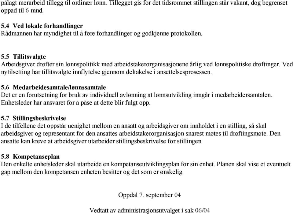 5 Tillitsvalgte Arbeidsgiver drøfter sin lønnspolitikk med arbeidstakerorganisasjonene årlig ved lønnspolitiske drøftinger.