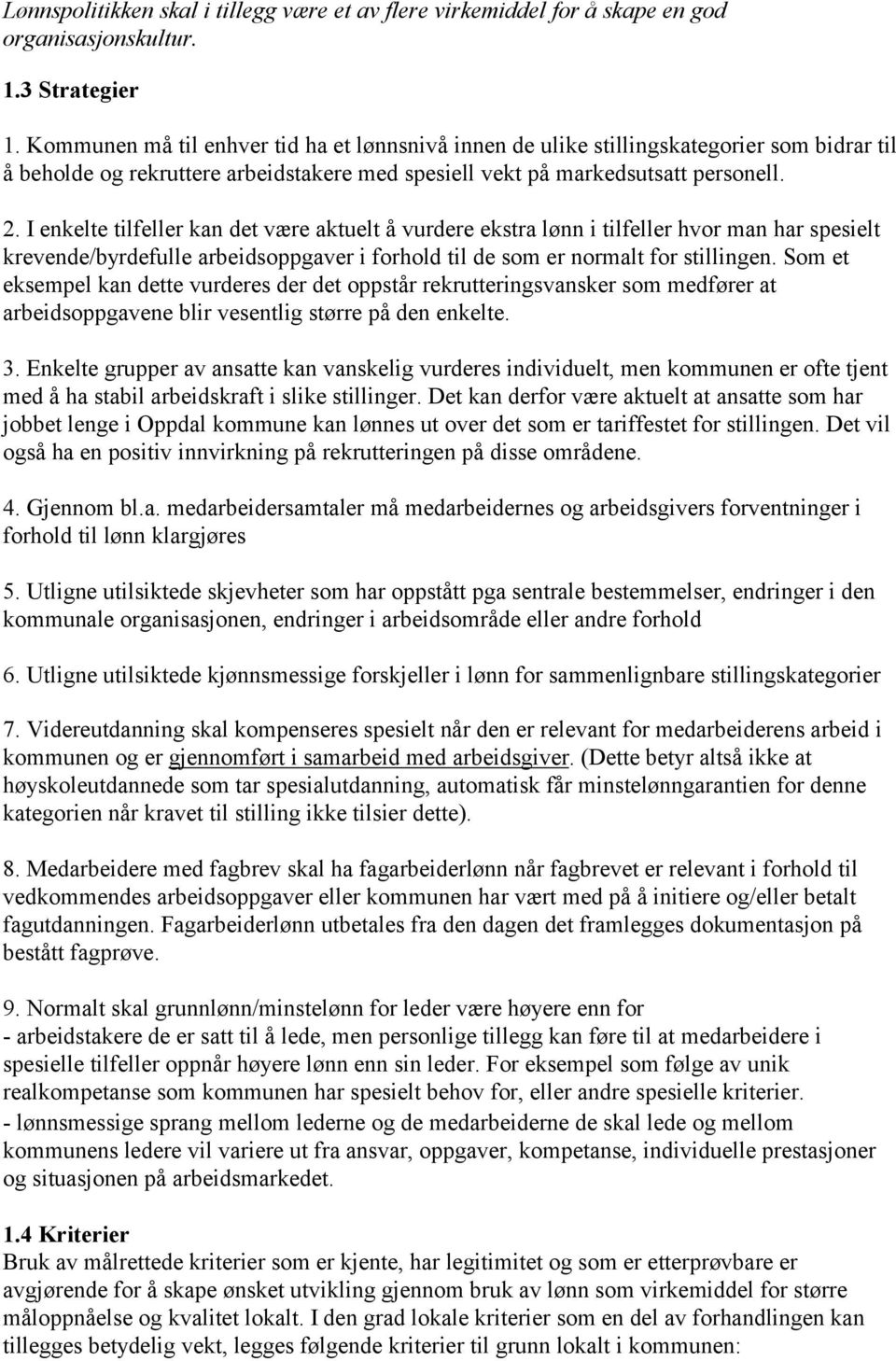 I enkelte tilfeller kan det være aktuelt å vurdere ekstra lønn i tilfeller hvor man har spesielt krevende/byrdefulle arbeidsoppgaver i forhold til de som er normalt for stillingen.