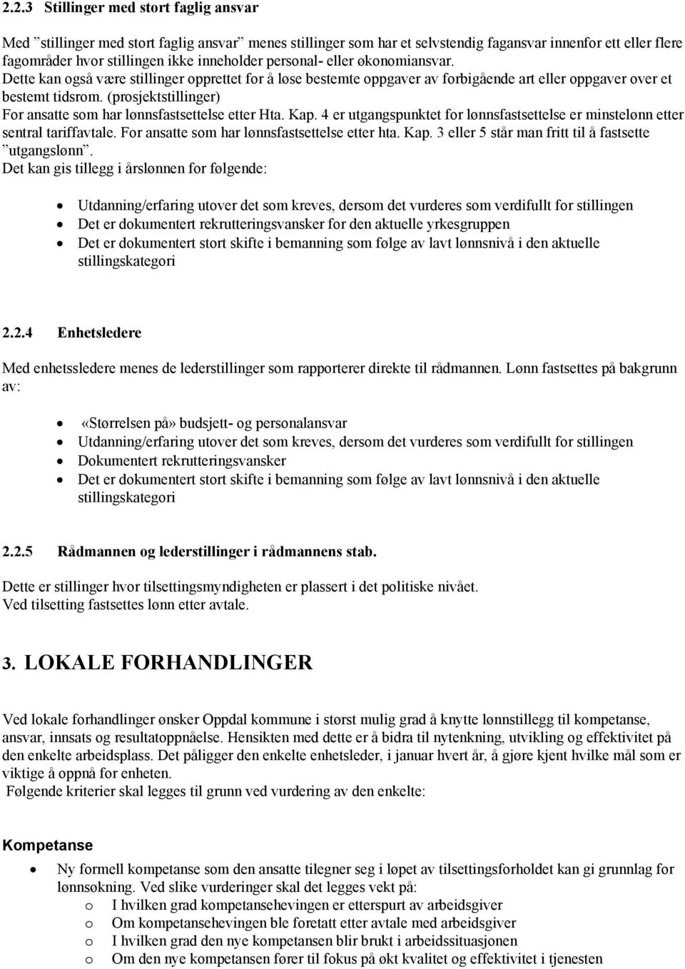 (prosjektstillinger) For ansatte som har lønnsfastsettelse etter Hta. Kap. 4 er utgangspunktet for lønnsfastsettelse er minstelønn etter sentral tariffavtale.