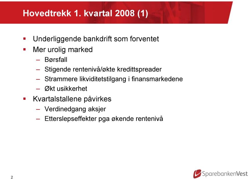 marked Børsfall Stigende rentenivå/økte kredittspreader Strammere