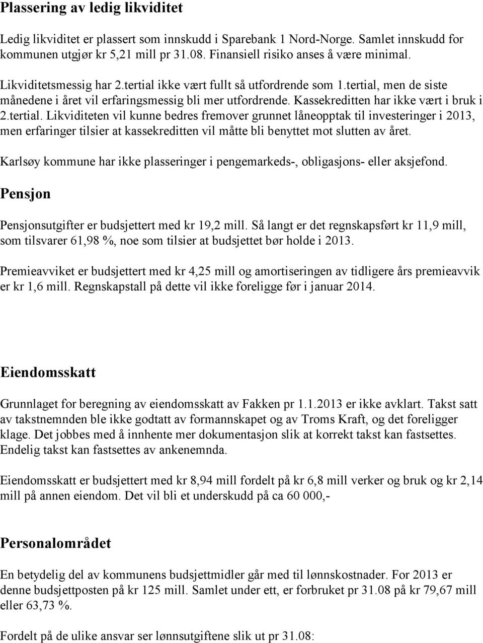 ikke vært fullt så utfordrende som 1.tertial,