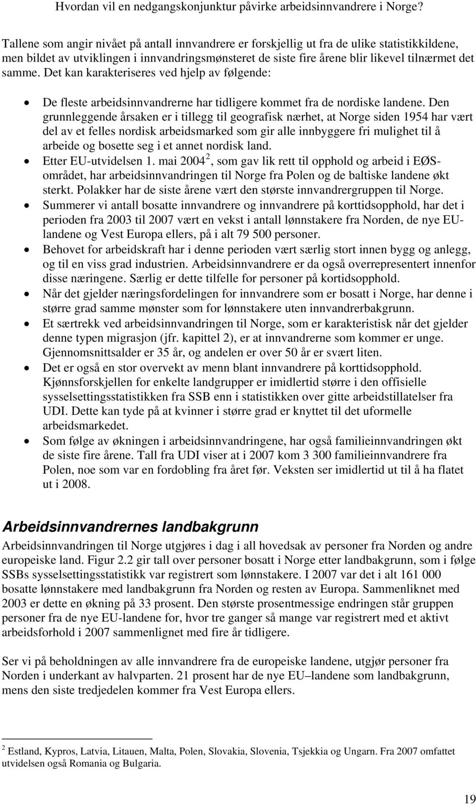 Den grunnleggende årsaken er i tillegg til geografisk nærhet, at Norge siden 1954 har vært del av et felles nordisk arbeidsmarked som gir alle innbyggere fri mulighet til å arbeide og bosette seg i