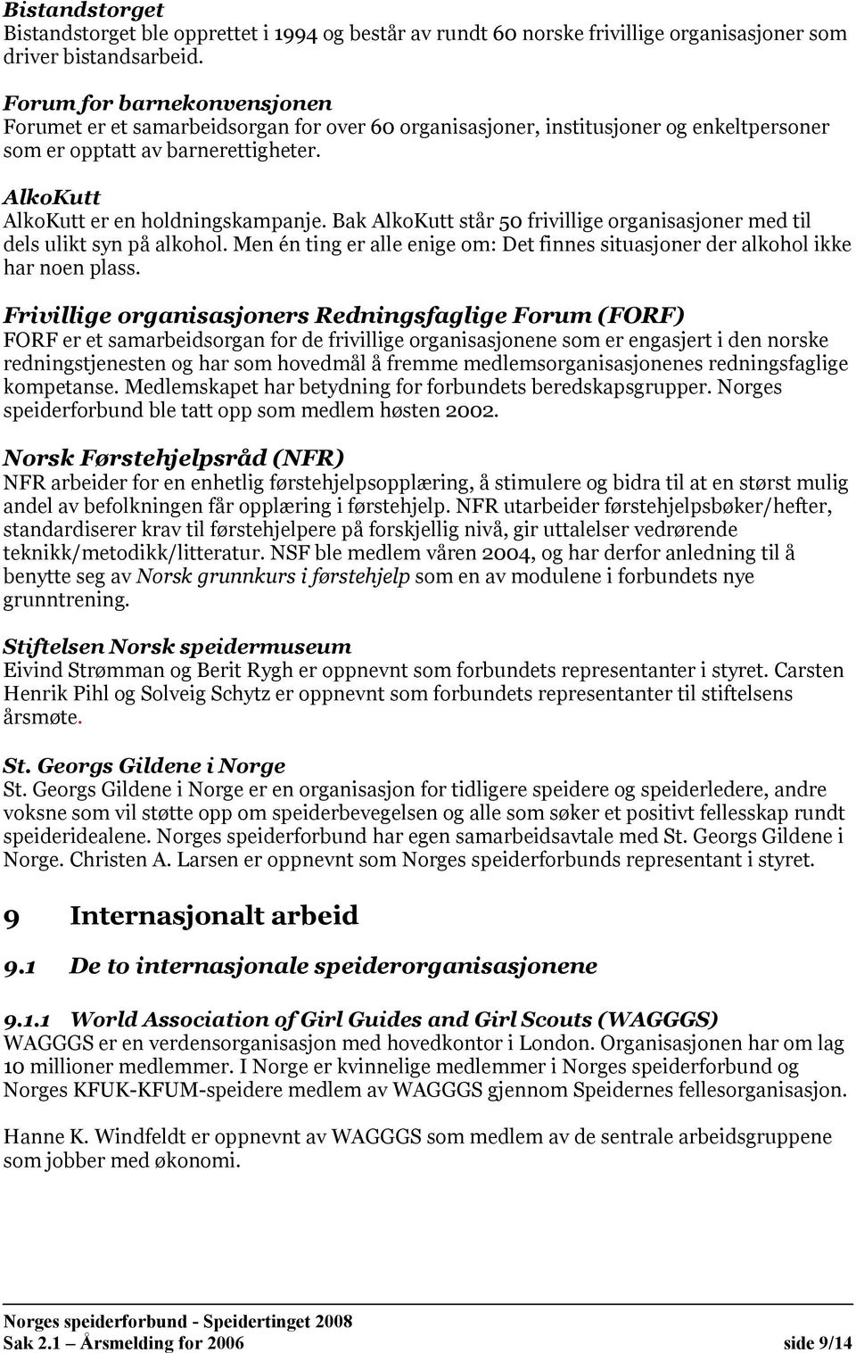 Bak AlkoKutt står 50 frivillige organisasjoner med til dels ulikt syn på alkohol. Men én ting er alle enige om: Det finnes situasjoner der alkohol ikke har noen plass.