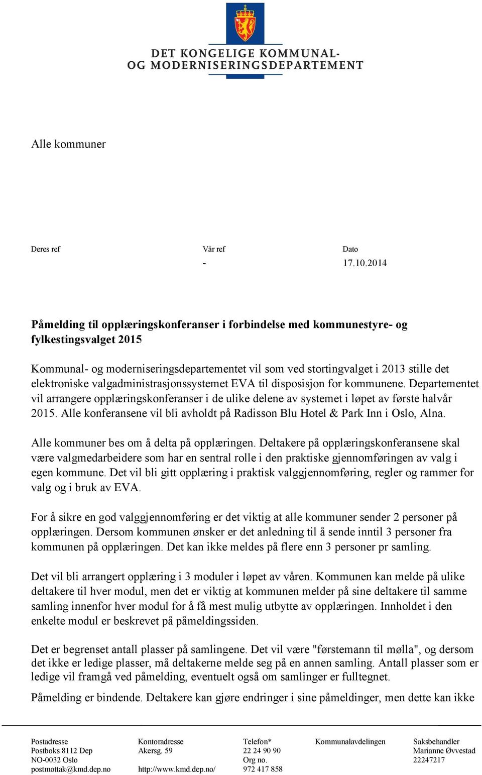 valgadministrasjonssystemet EVA til disposisjon for kommunene. Departementet vil arrangere opplæringskonferanser i de ulike delene av systemet i løpet av første halvår 2015.