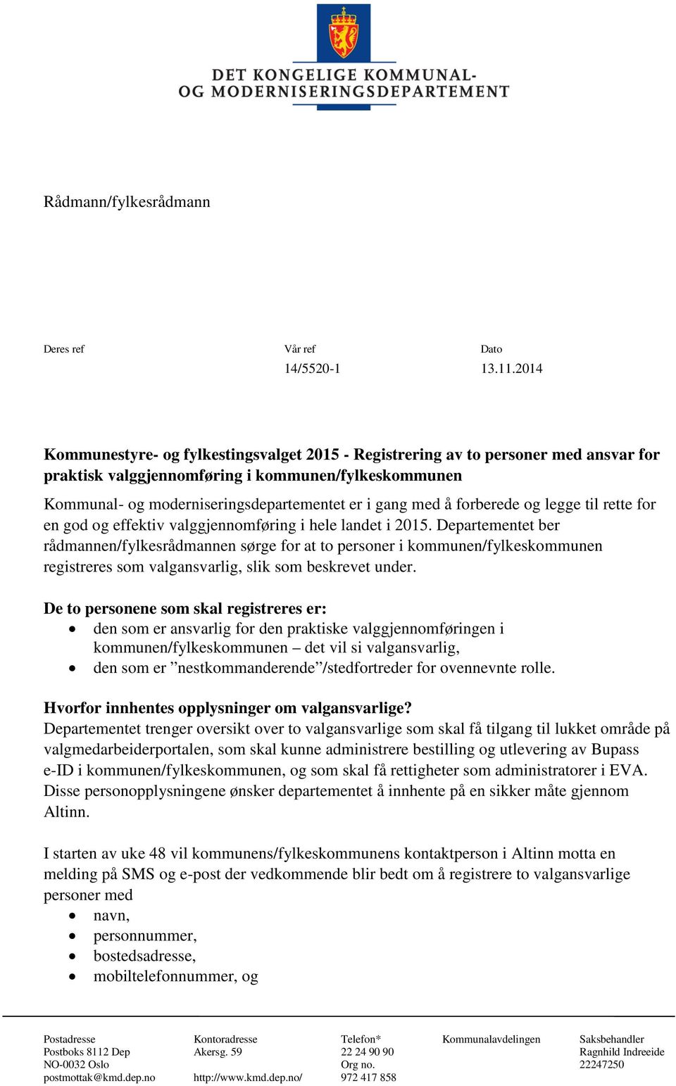 forberede og legge til rette for en god og effektiv valggjennomføring i hele landet i 2015.