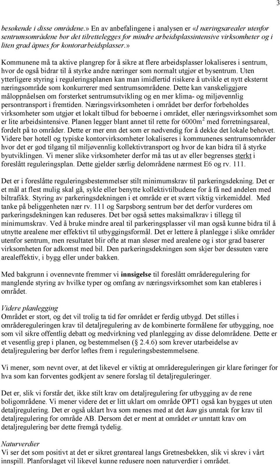 » Kommunene må ta aktive plangrep for å sikre at flere arbeidsplasser lokaliseres i sentrum, hvor de også bidrar til å styrke andre næringer som normalt utgjør et bysentrum.