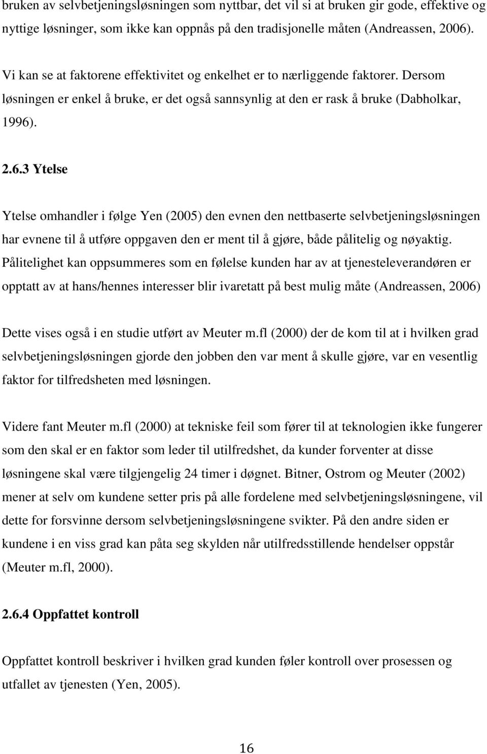 . 2.6.3 Ytelse Ytelse omhandler i følge Yen (2005) den evnen den nettbaserte selvbetjeningsløsningen har evnene til å utføre oppgaven den er ment til å gjøre, både pålitelig og nøyaktig.