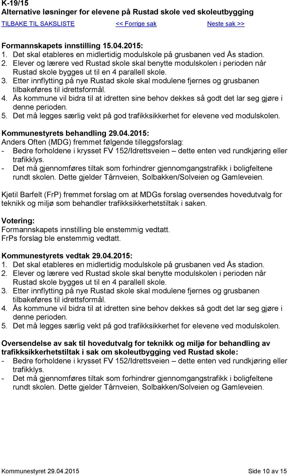 Etter innflytting på nye Rustad skole skal modulene fjernes og grusbanen tilbakeføres til idrettsformål. 4.