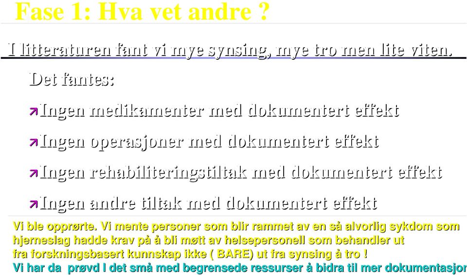 dokumentert effekt Ingen Ingen andre tiltak med dokumentert effekt Vi ble opprørte. rte.