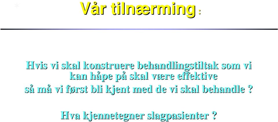 være v effektive så må vi først f bli kjent