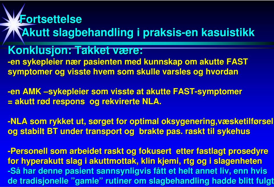 -NLA som rykket ut, sørget for optimal oksygenering,væsketilførsel og stabilt BT under transport og brakte pas.