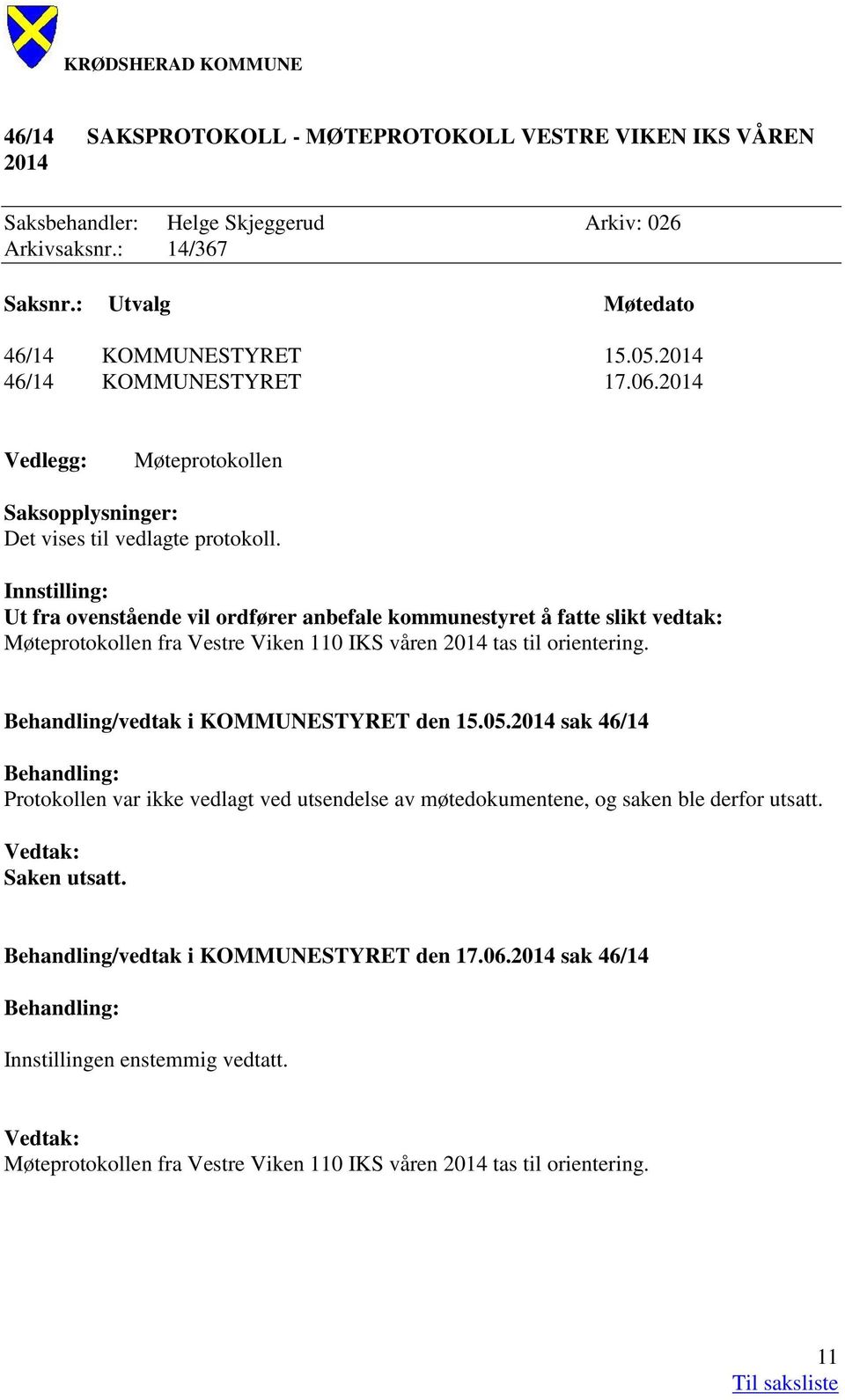 Innstilling: Ut fra ovenstående vil ordfører anbefale kommunestyret å fatte slikt vedtak: Møteprotokollen fra Vestre Viken 110 IKS våren 2014 tas til orientering.