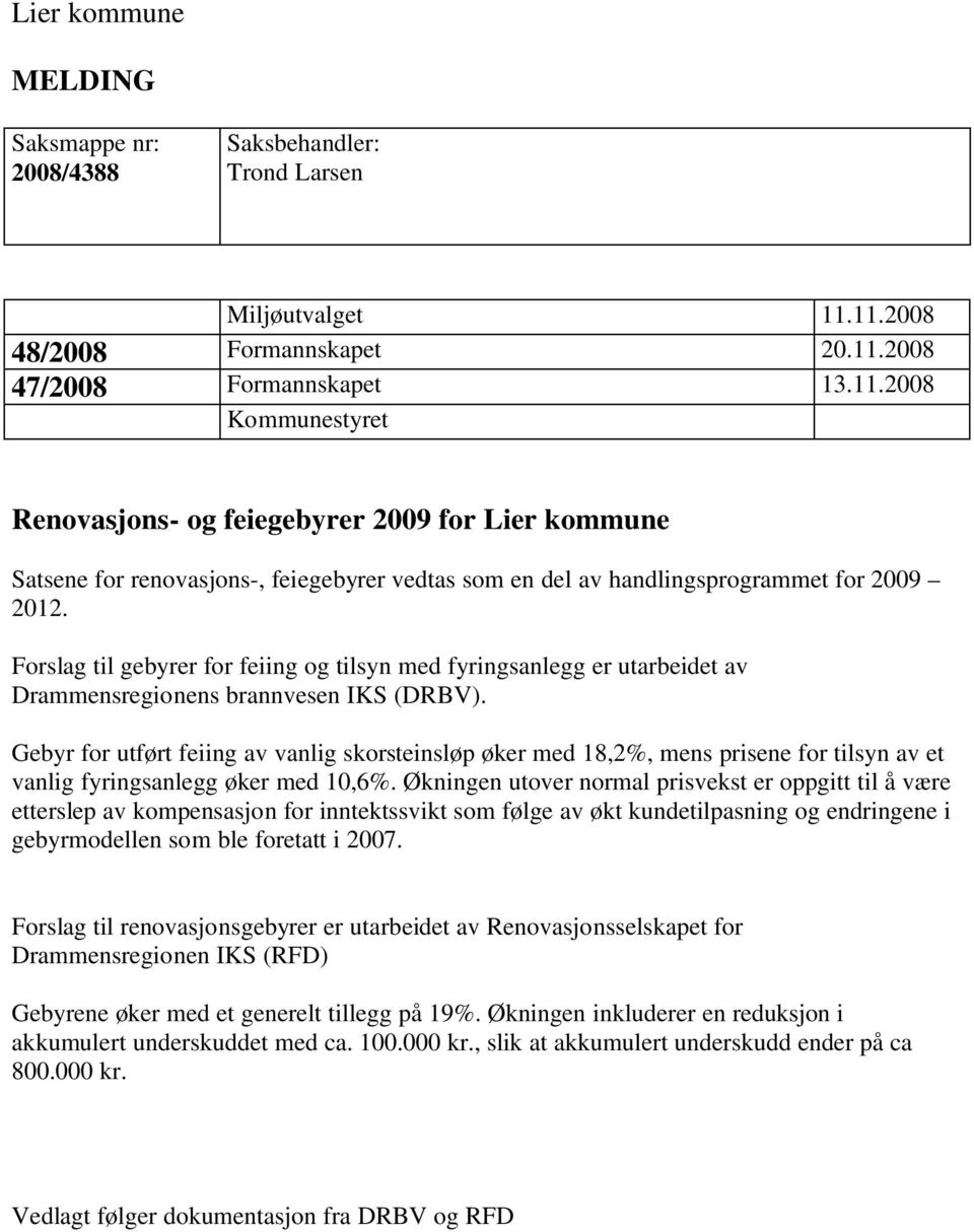 Forslag til gebyrer for feiing og tilsyn med fyringsanlegg er utarbeidet av Drammensregionens brannvesen IKS (DRBV).