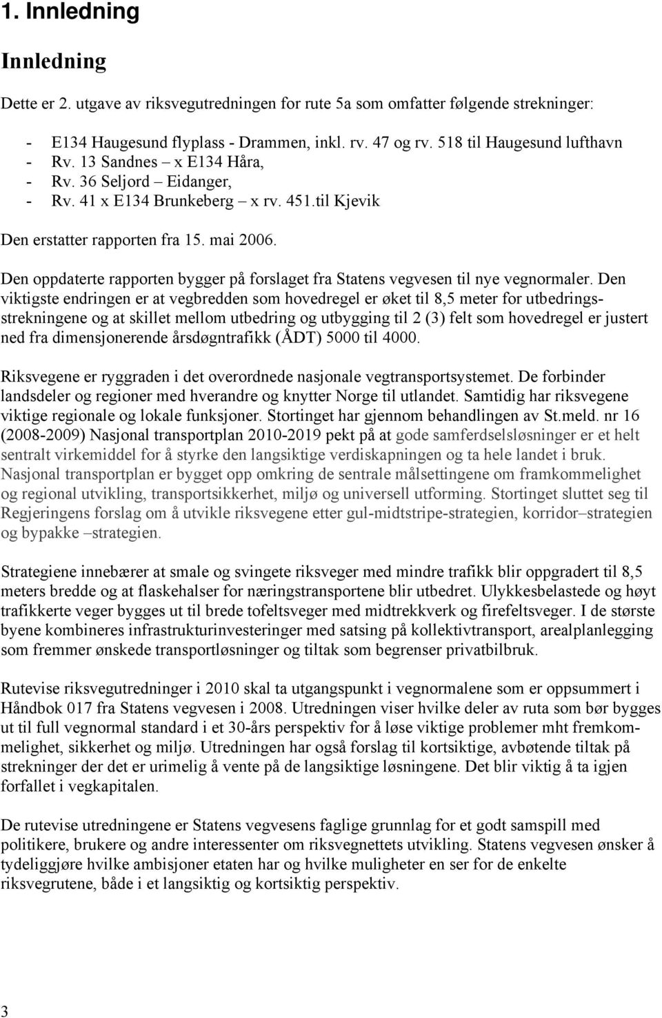 Den oppdaterte rapporten bygger på forslaget fra Statens vegvesen til nye vegnormaler.