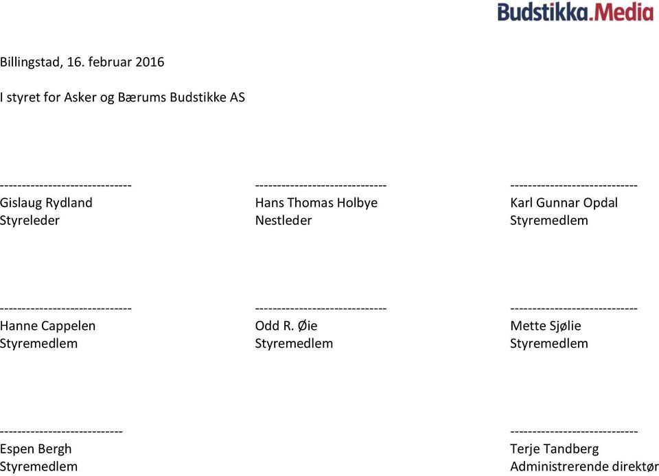 ----------------------------- Gislaug Rydland Hans Thomas Holbye Karl Gunnar Opdal Styreleder Nestleder Styremedlem