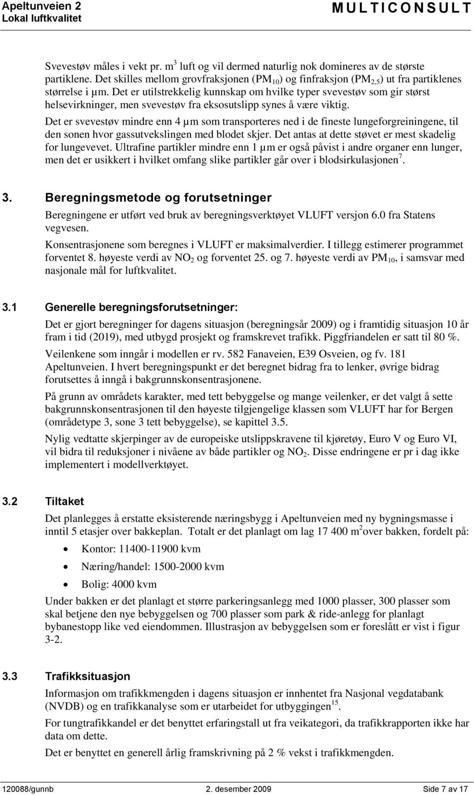 Det er utilstrekkelig kunnskap om hvilke typer svevestøv som gir størst helsevirkninger, men svevestøv fra eksosutslipp synes å være viktig.