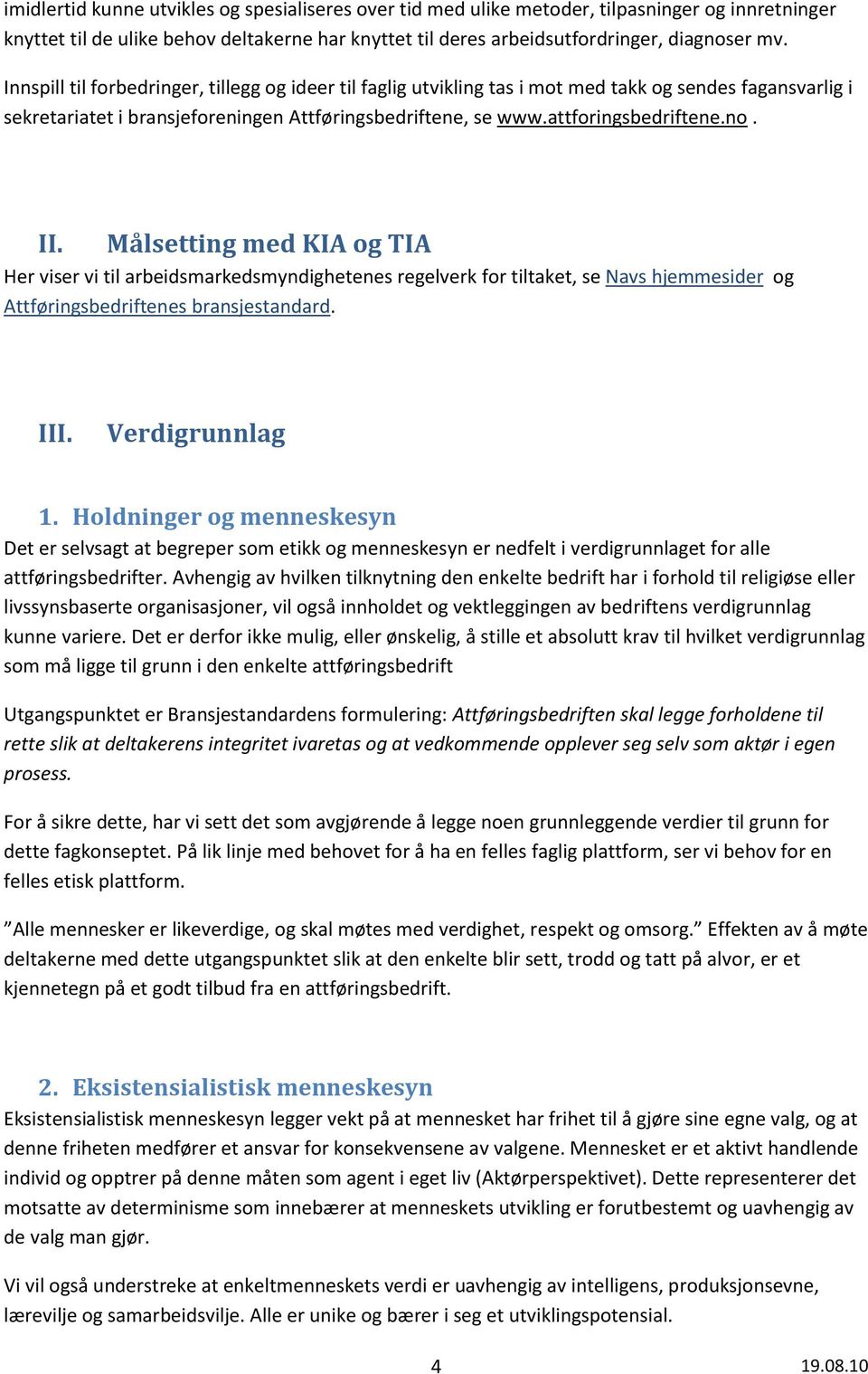 Målsetting med KIA og TIA Her viser vi til arbeidsmarkedsmyndighetenes regelverk for tiltaket, se Navs hjemmesider og Attføringsbedriftenes bransjestandard. III. Verdigrunnlag 1.