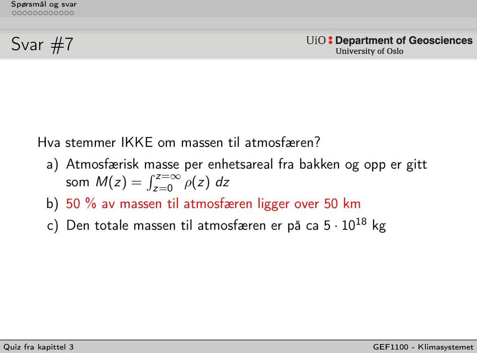 gitt som M(z) = z= z=0 ρ(z) dz b) 50 % av massen til