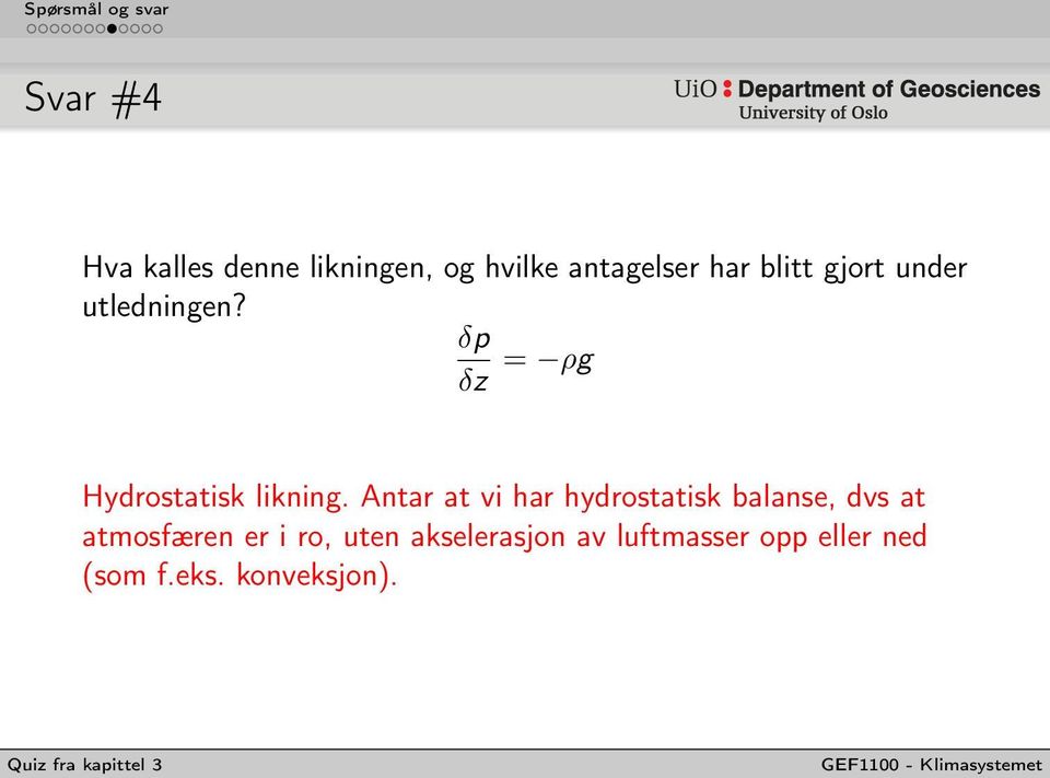 Antar at vi har hydrostatisk balanse, dvs at atmosfæren er i ro,