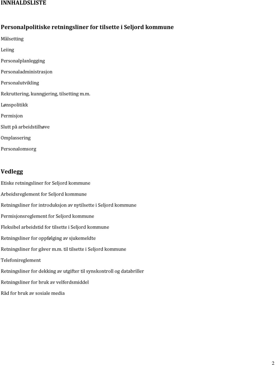 introduksjon av nytilsette i Seljord kommune Permisjonsreglement for Seljord kommune Fleksibel arbeidstid for tilsette i Seljord kommune Retningsliner for oppfølging av sjukemeldte Retningsliner