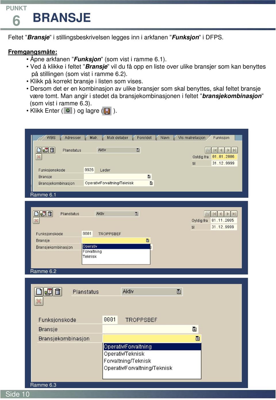 Klikk på korrekt bransje i listen som vises. Dersom det er en kombinasjon av ulike bransjer som skal benyttes, skal feltet bransje være tomt.