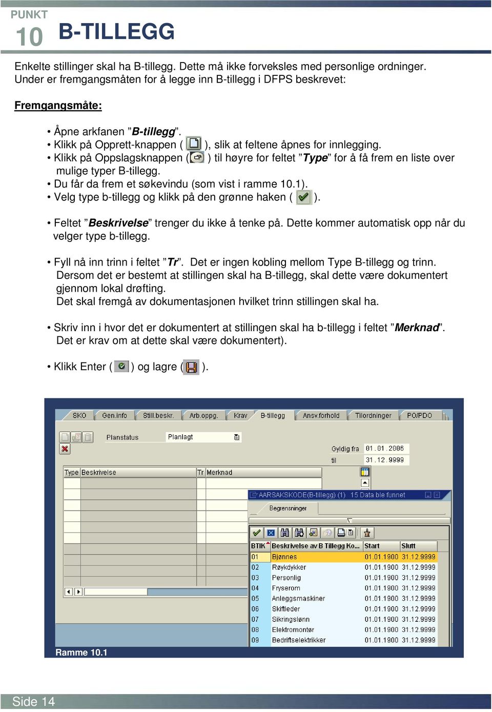 Klikk på Oppslagsknappen ( ) til høyre for feltet Type for å få frem en liste over mulige typer B-tillegg. Du får da frem et søkevindu (som vist i ramme 10.1).