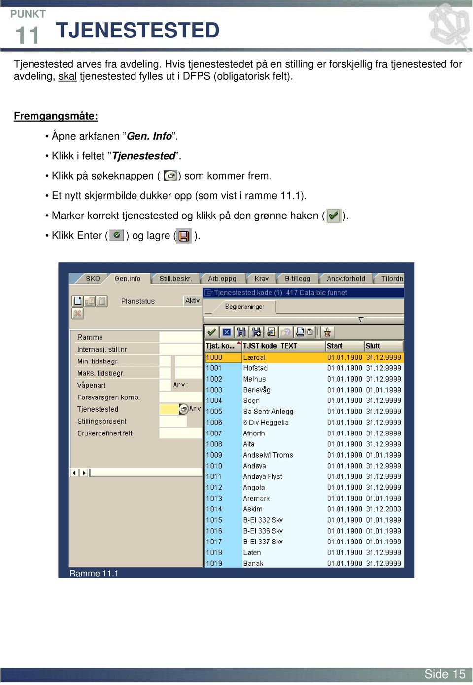 (obligatorisk felt). Fremgangsmåte: Åpne arkfanen Gen. Info. Klikk i feltet Tjenestested.