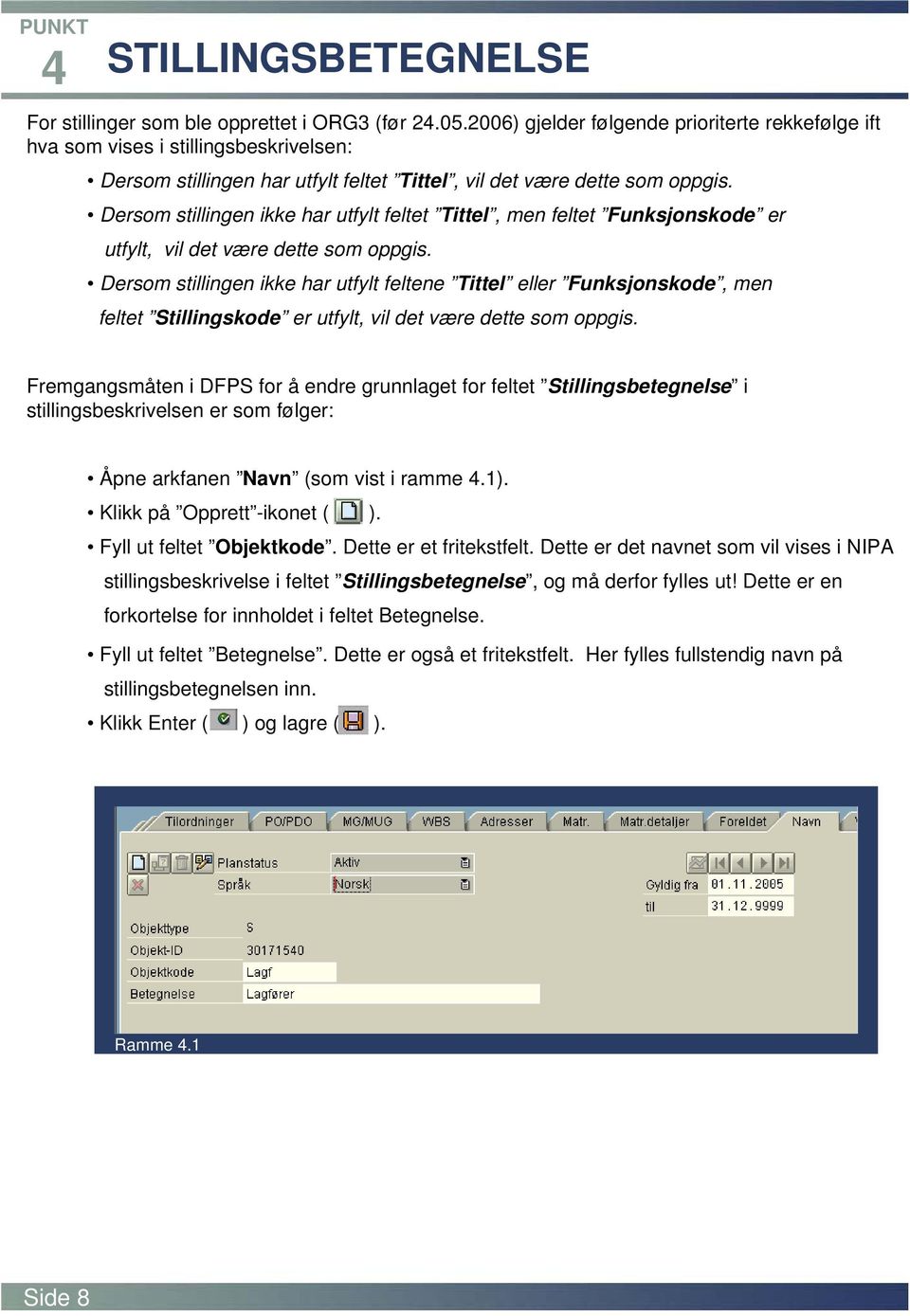 Dersom stillingen ikke har utfylt feltet Tittel, men feltet Funksjonskode er utfylt, vil det være dette som oppgis.