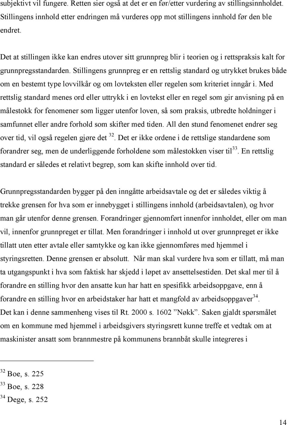 Stillingens grunnpreg er en rettslig standard og utrykket brukes både om en bestemt type lovvilkår og om lovteksten eller regelen som kriteriet inngår i.