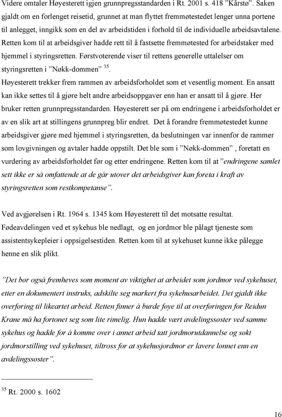 Retten kom til at arbeidsgiver hadde rett til å fastsette fremmøtested for arbeidstaker med hjemmel i styringsretten.