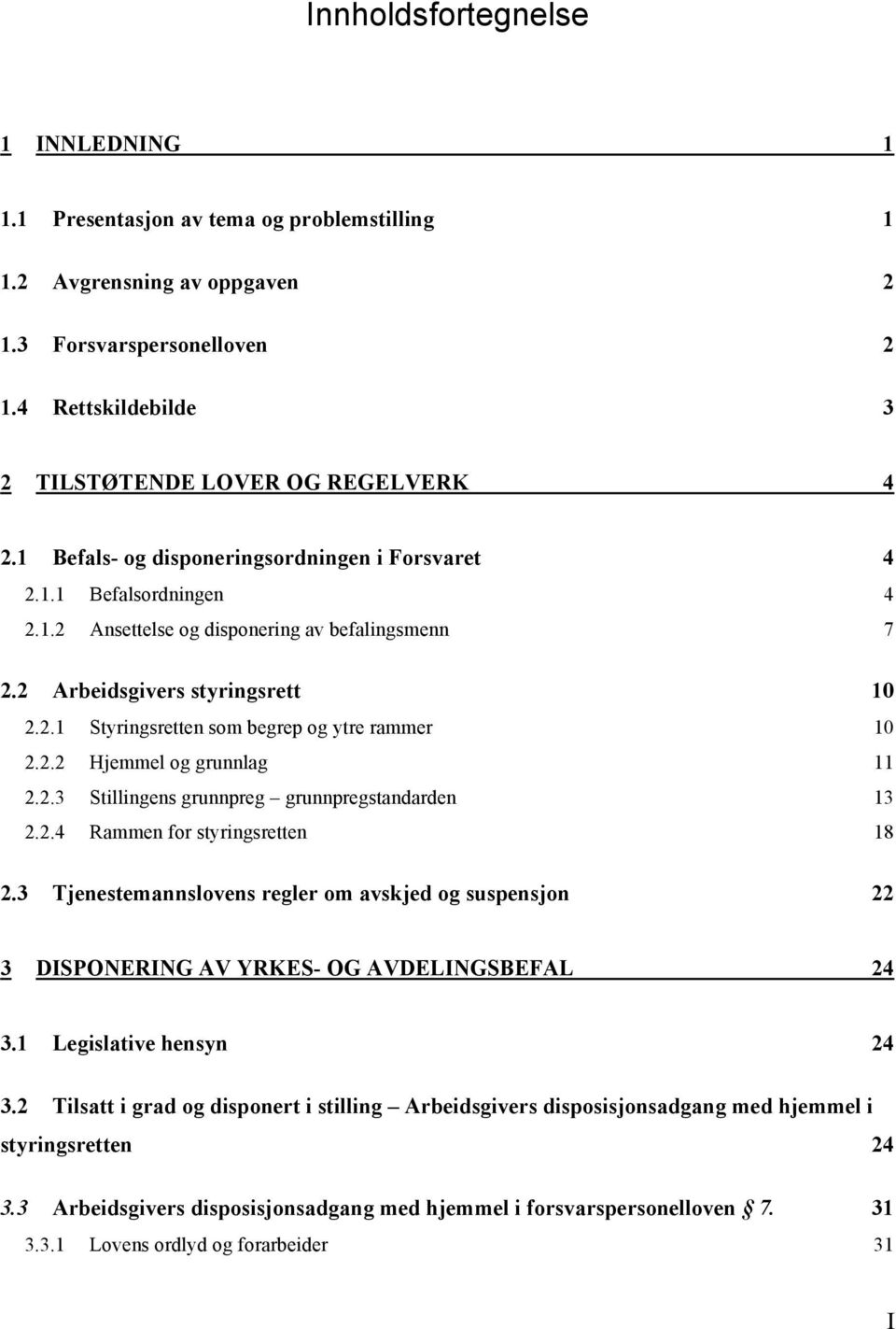 2.2 Hjemmel og grunnlag 11 2.2.3 Stillingens grunnpreg grunnpregstandarden 13 2.2.4 Rammen for styringsretten 18 2.