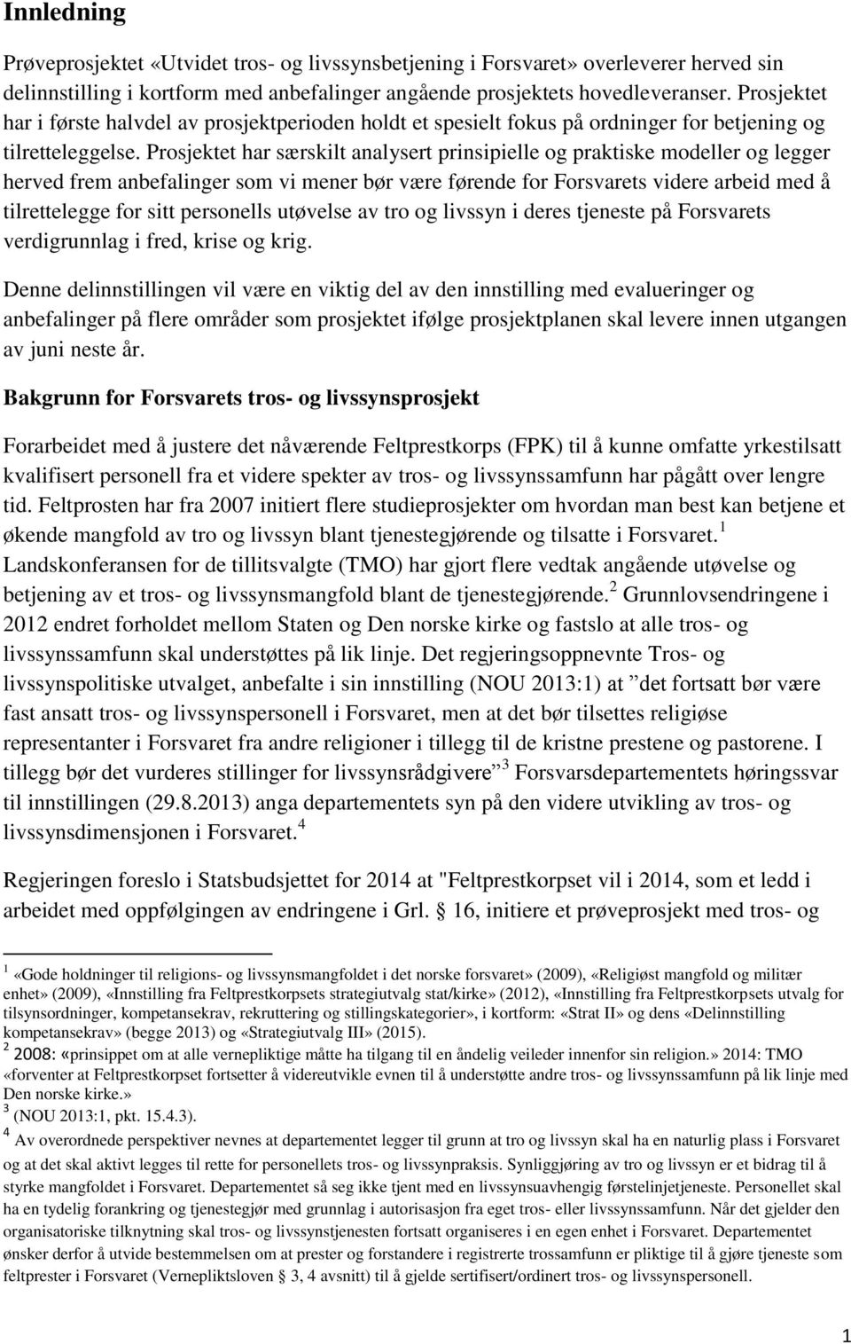 Prosjektet har særskilt analysert prinsipielle og praktiske modeller og legger herved frem anbefalinger som vi mener bør være førende for Forsvarets videre arbeid med å tilrettelegge for sitt