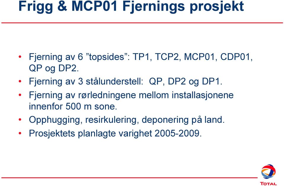 Fjerning av rørledningene mellom installasjonene innenfor 500 m sone.