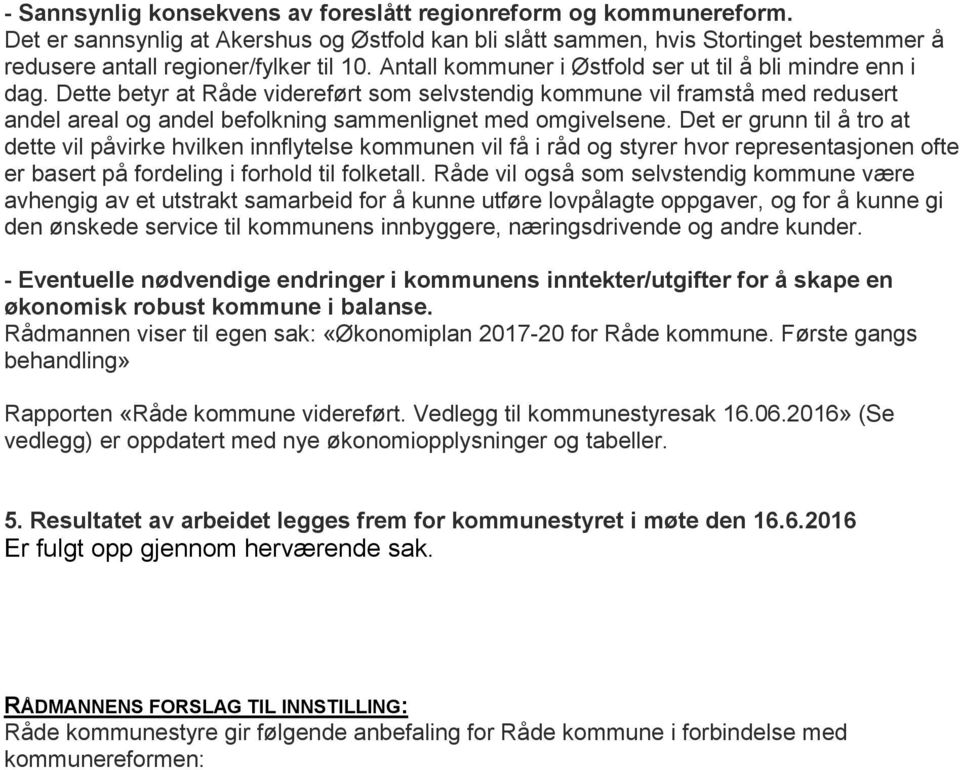 Dette betyr at Råde videreført som selvstendig kommune vil framstå med redusert andel areal og andel befolkning sammenlignet med omgivelsene.