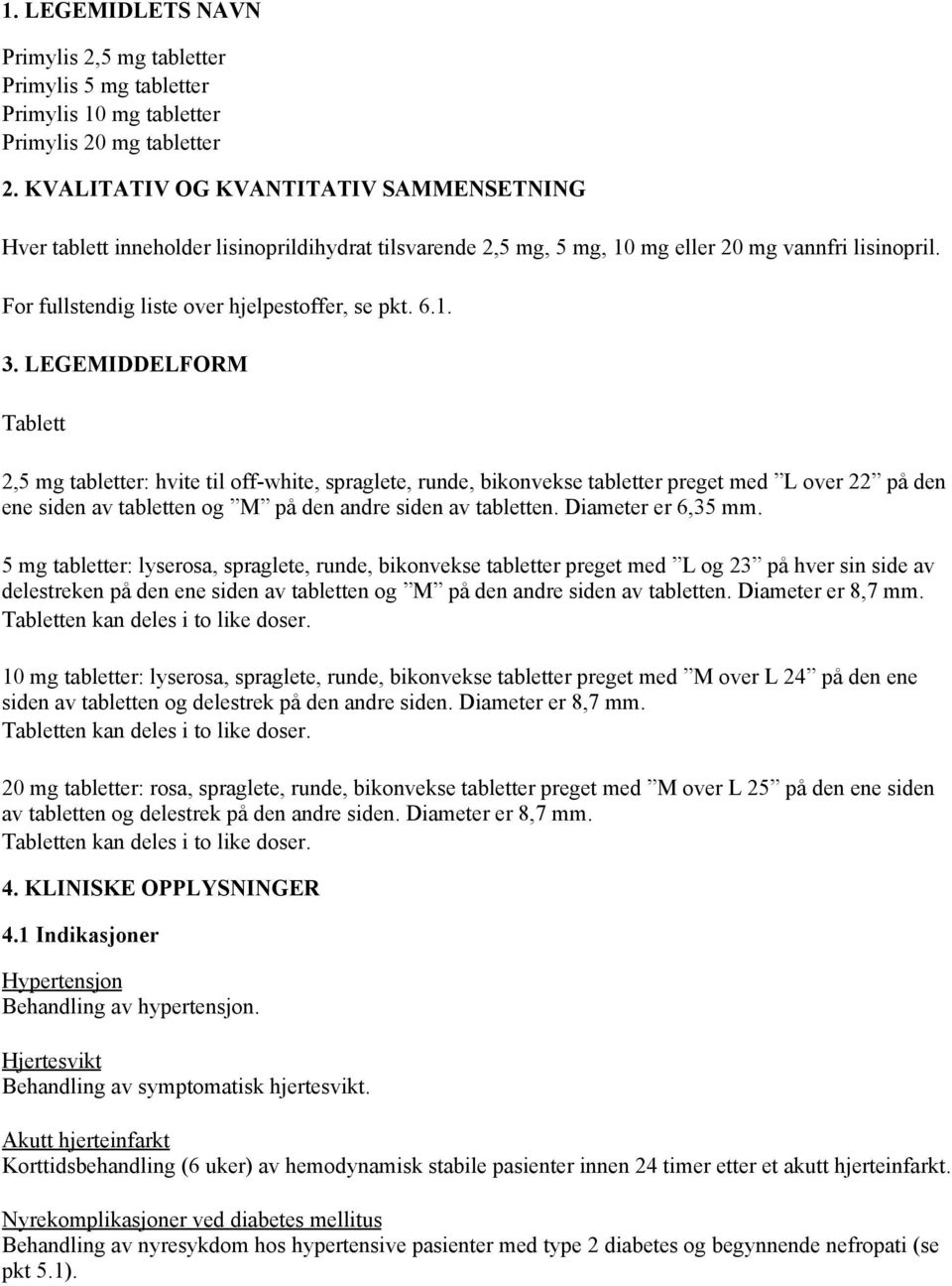 1. 3. LEGEMIDDELFORM Tablett 2,5 mg tabletter: hvite til off-white, spraglete, runde, bikonvekse tabletter preget med L over 22 på den ene siden av tabletten og M på den andre siden av tabletten.