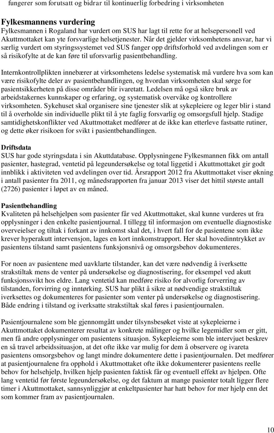 Når det gjelder virksomhetens ansvar, har vi særlig vurdert om styringssystemet ved SUS fanger opp driftsforhold ved avdelingen som er så risikofylte at de kan føre til uforsvarlig pasientbehandling.