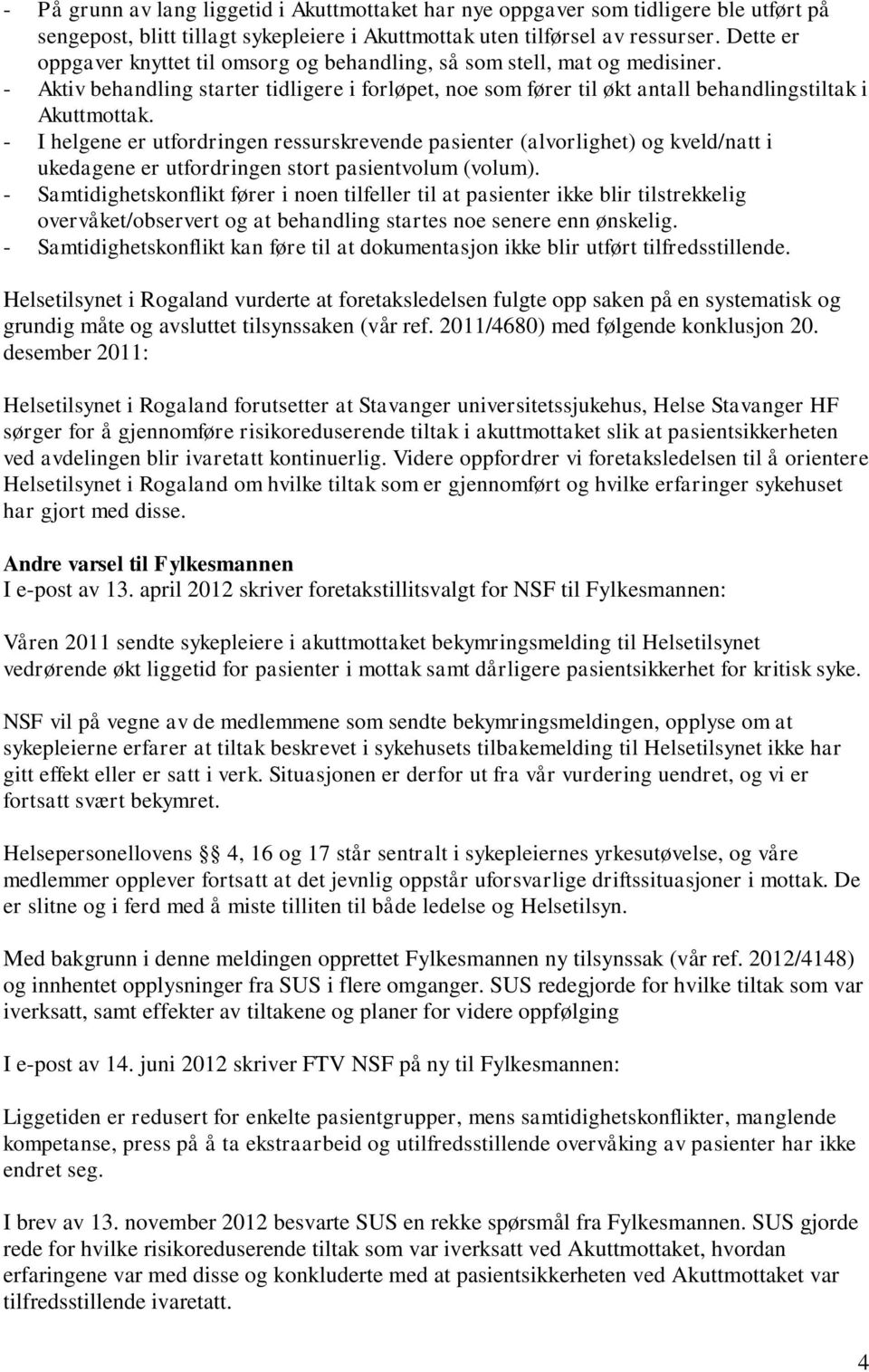 - I helgene er utfordringen ressurskrevende pasienter (alvorlighet) og kveld/natt i ukedagene er utfordringen stort pasientvolum (volum).