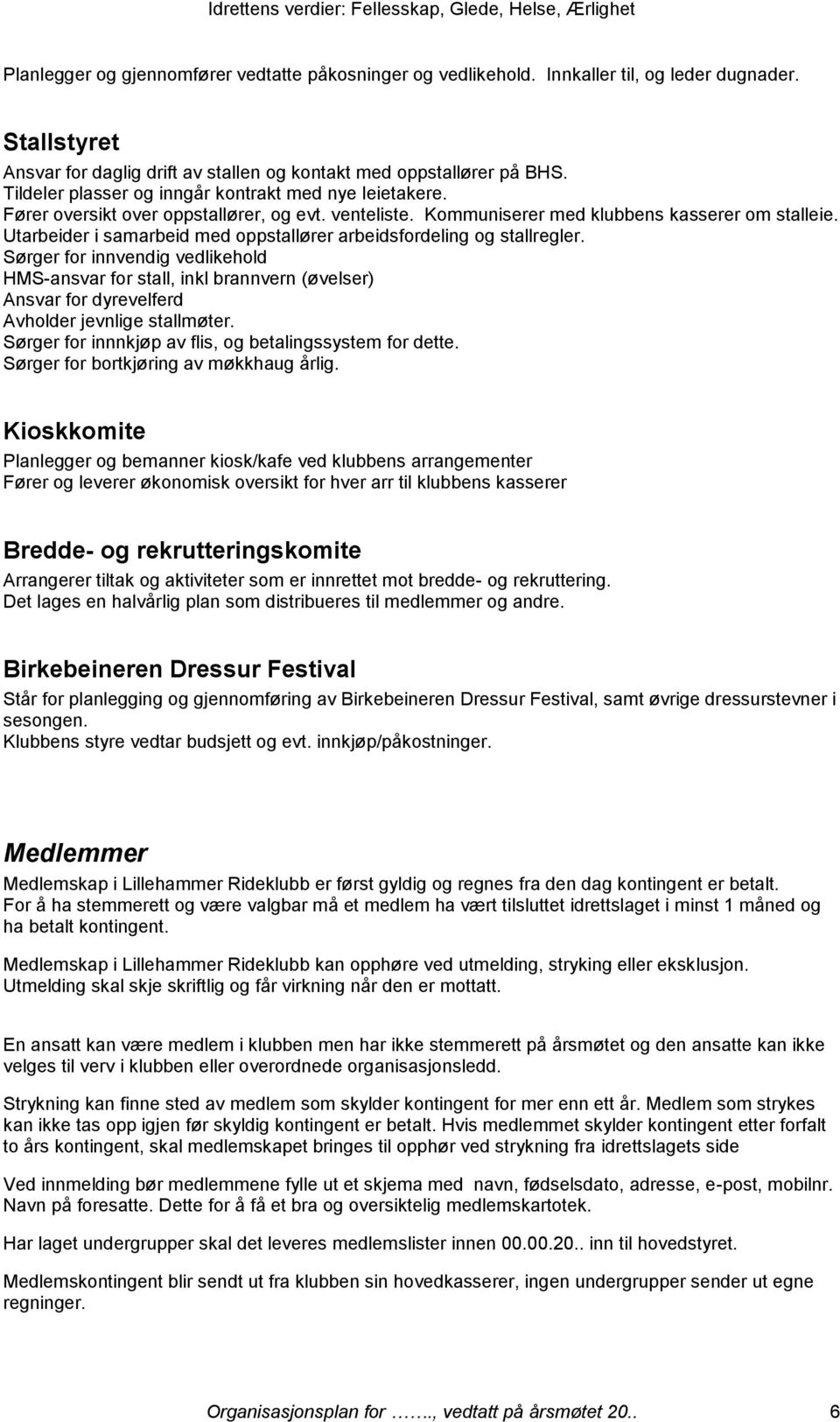 Utarbeider i samarbeid med oppstallører arbeidsfordeling og stallregler.