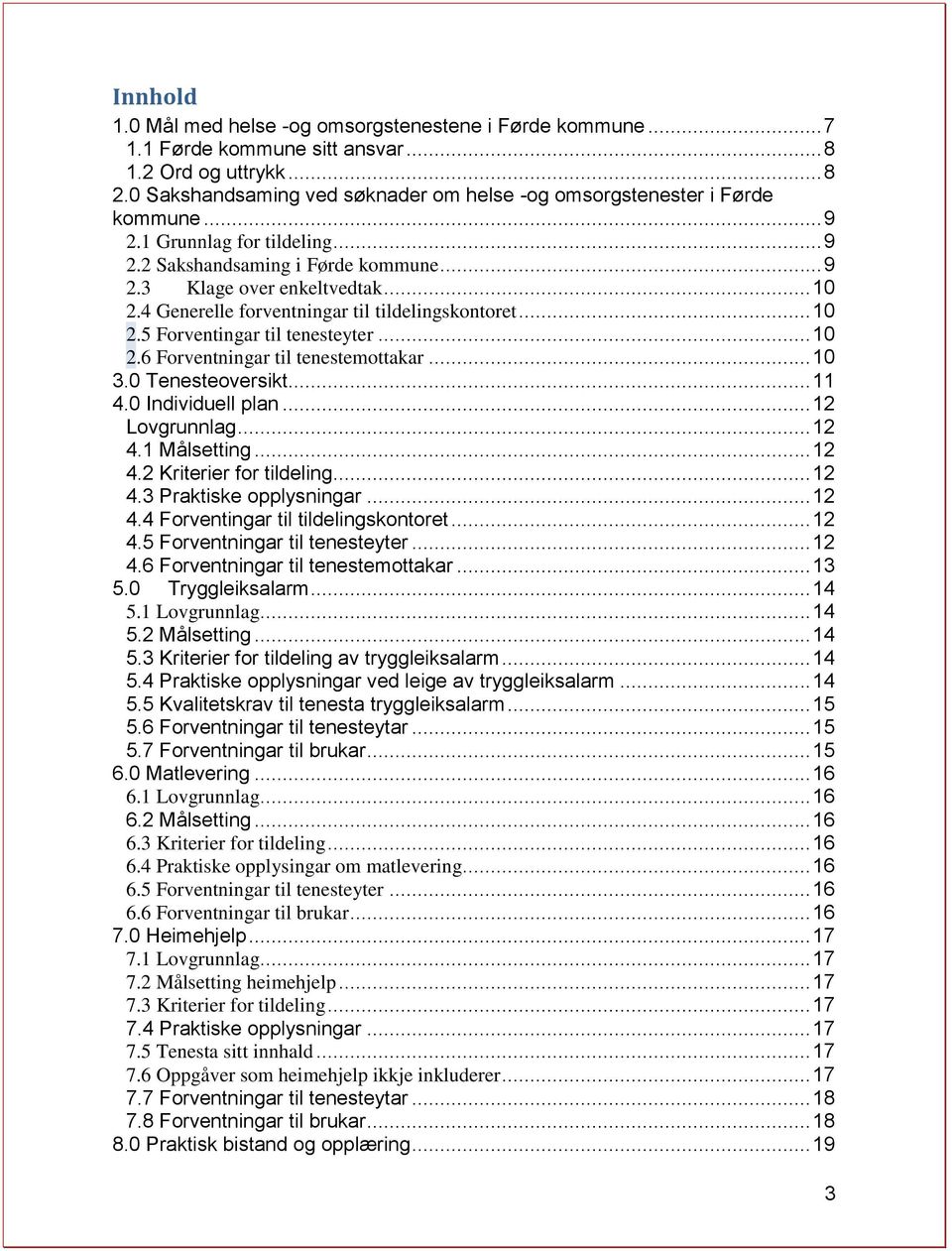 4 Generelle forventningar til tildelingskontoret... 10 2.5 Forventingar til tenesteyter... 10 2.6 Forventningar til tenestemottakar... 10 3.0 Tenesteoversikt... 11 4.0 Individuell plan.