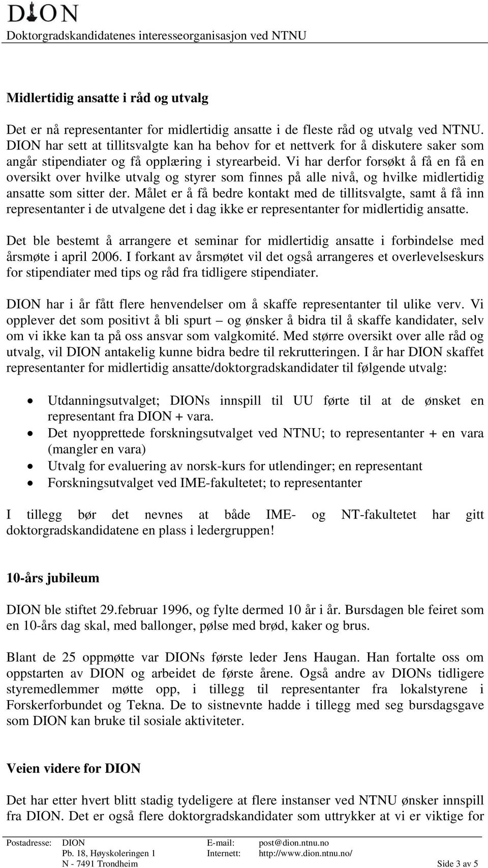 Vi har derfor forsøkt å få en få en oversikt over hvilke utvalg og styrer som finnes på alle nivå, og hvilke midlertidig ansatte som sitter der.