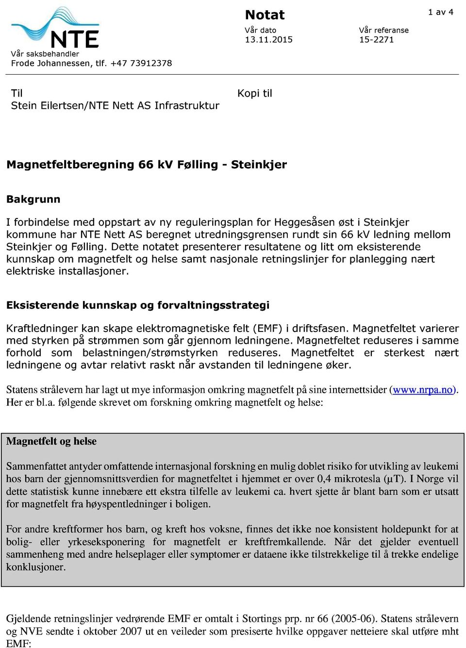 Steinkjer kommune har NTE Nett AS beregnet utredningsgrensen rundt sin 66 kv ledning mellom Steinkjer og Følling.