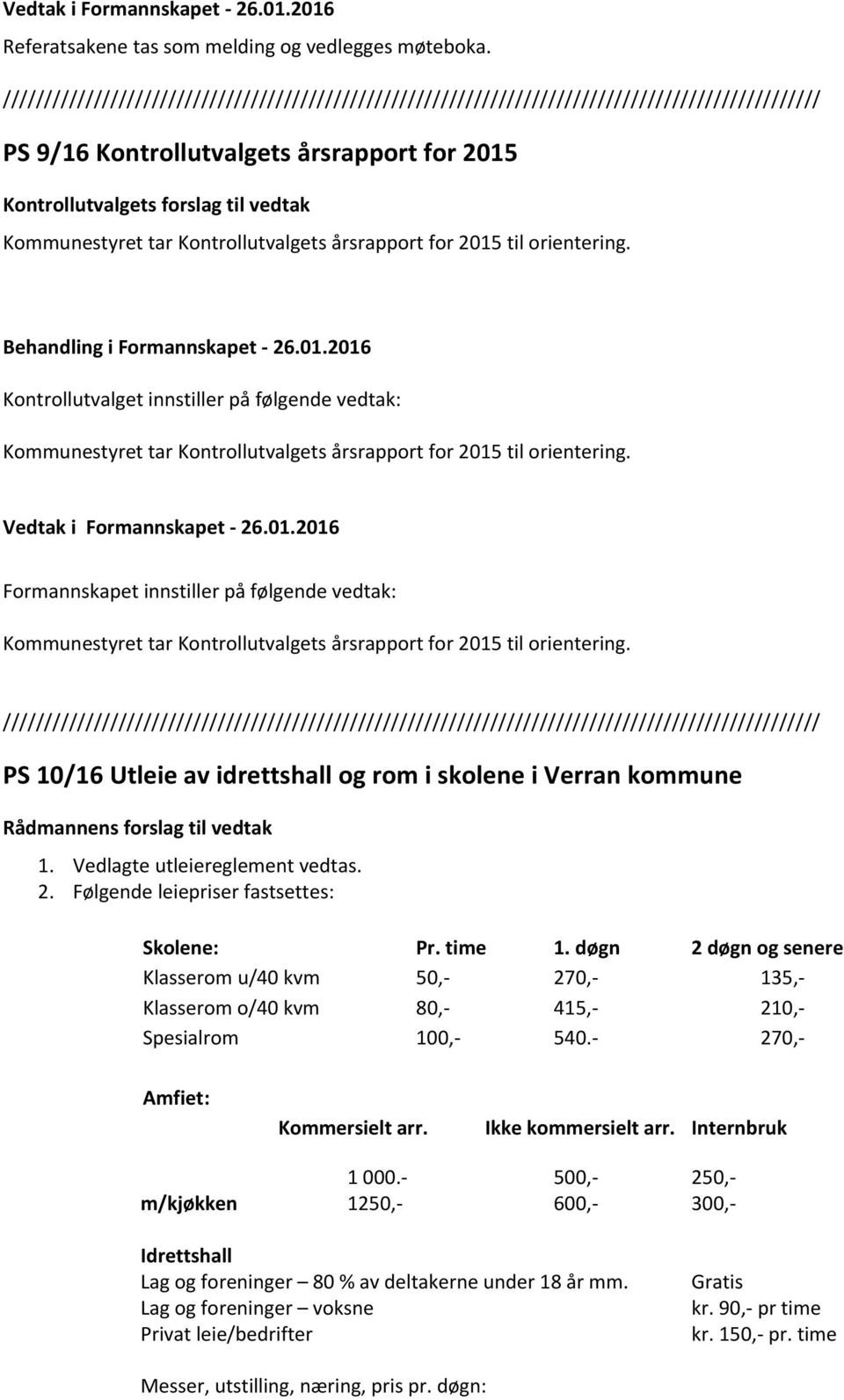 Kontrollutvalget innstiller på følgende vedtak: Kommunestyret tar Kontrollutvalgets årsrapport for 2015 til orientering.