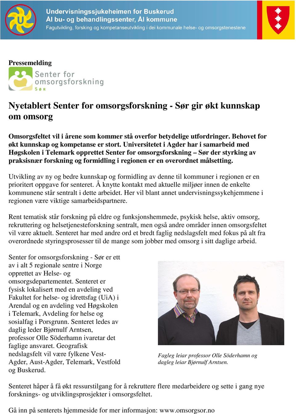 Universitetet i Agder har i samarbeid med Høgskolen i Telemark opprettet Senter for omsorgsforskning Sør der styrking av praksisnær forskning og formidling i regionen er en overordnet målsetting.