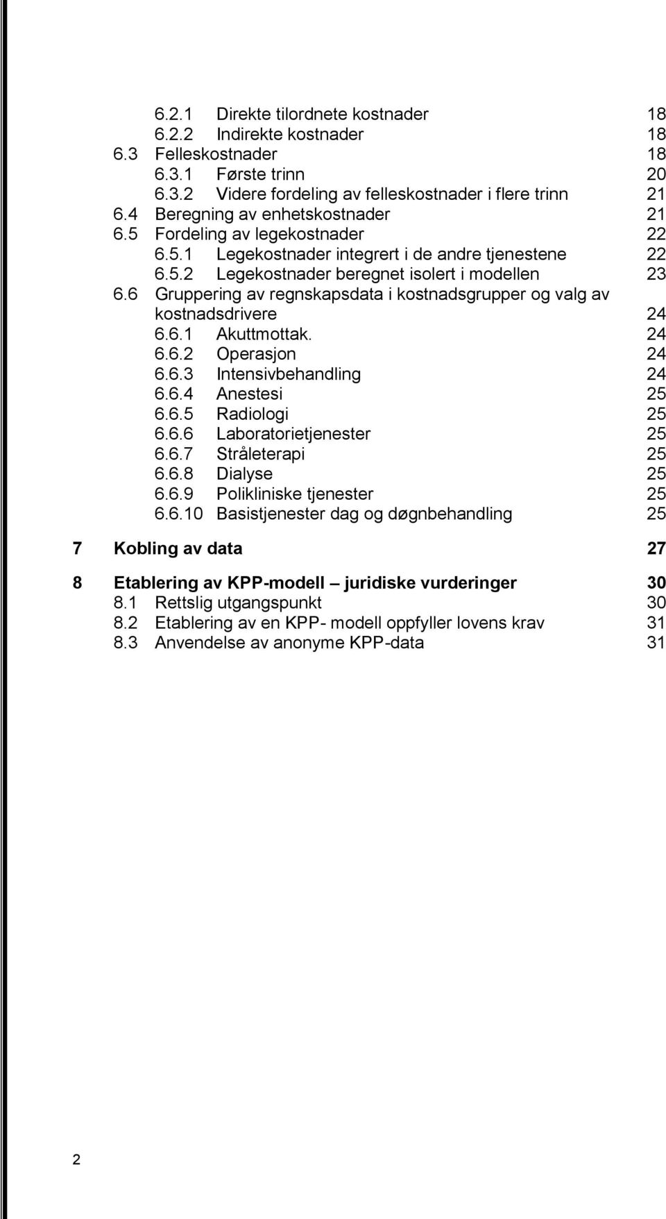 6 Gruppering av regnskapsdata i kostnadsgrupper og valg av kostnadsdrivere 24 6.6.1 Akuttmottak. 24 6.6.2 Operasjon 24 6.6.3 Intensivbehandling 24 6.6.4 Anestesi 25 6.6.5 Radiologi 25 6.6.6 Laboratorietjenester 25 6.