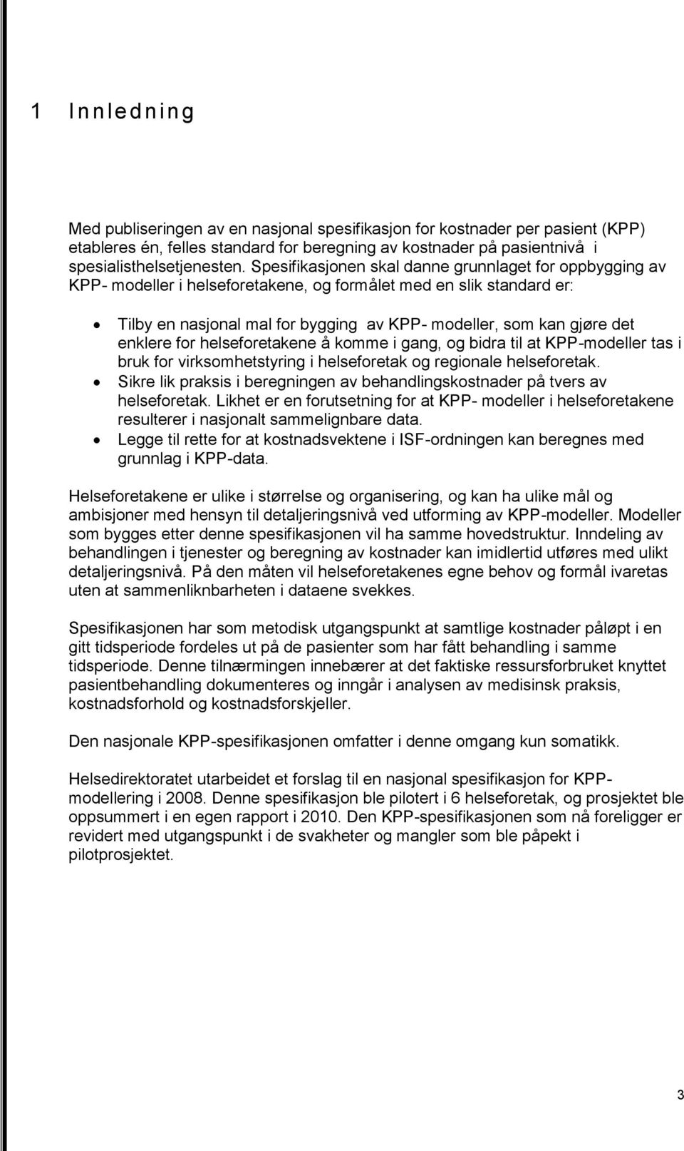 enklere for helseforetakene å komme i gang, og bidra til at KPP-modeller tas i bruk for virksomhetstyring i helseforetak og regionale helseforetak.