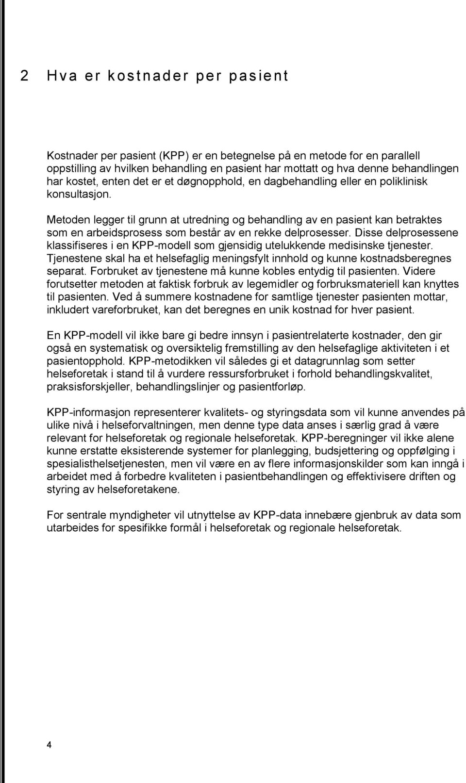 Metoden legger til grunn at utredning og behandling av en pasient kan betraktes som en arbeidsprosess som består av en rekke delprosesser.